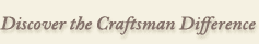 Discover the Craftsman Difference